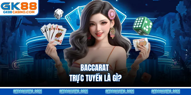 Baccarat trực tuyến là gì?