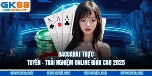 Baccarat Trực Tuyến – Trải Nghiệm Online Đỉnh Cao 2025