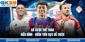 Cá Cược Thể Thao Siêu Đỉnh – Kiếm Tiền Cực Dễ 2025