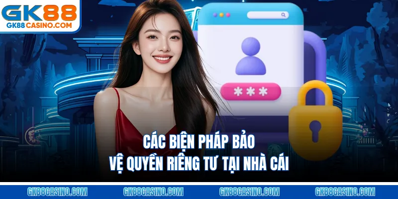 Các biện pháp bảo vệ quyền riêng tư tại nhà cái