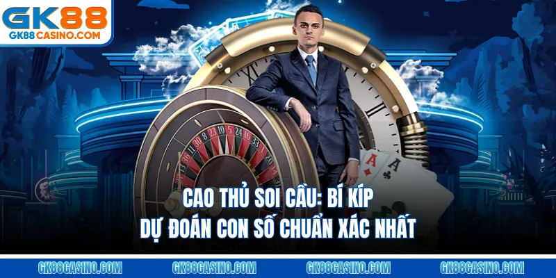 Cao Thủ Soi Cầu: Bí Kíp Dự Đoán Con Số Chuẩn Xác Nhất