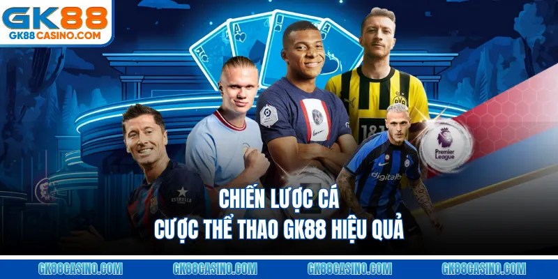 Chiến lược cá cược thể thao GK88 hiệu quả
