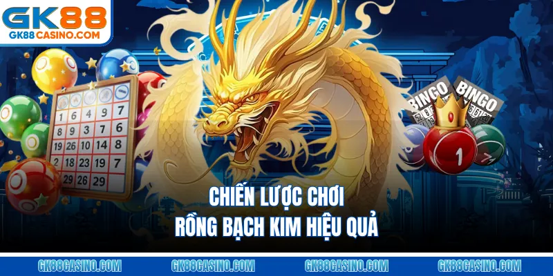 Chiến lược chơi Rồng bạch kim hiệu quả