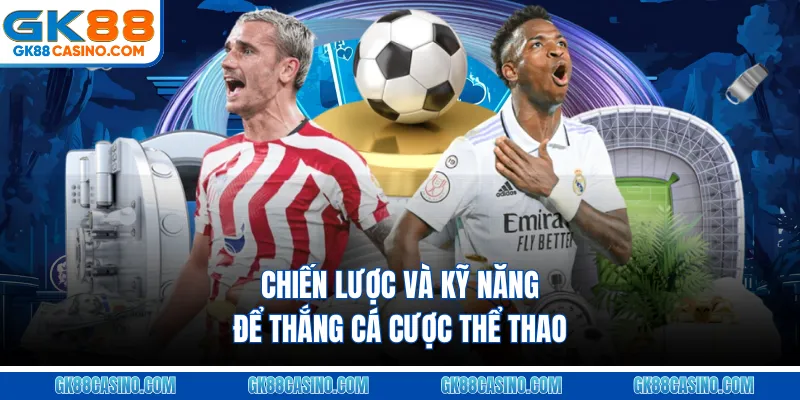 Chiến lược và kỹ năng để thắng cá cược thể thao