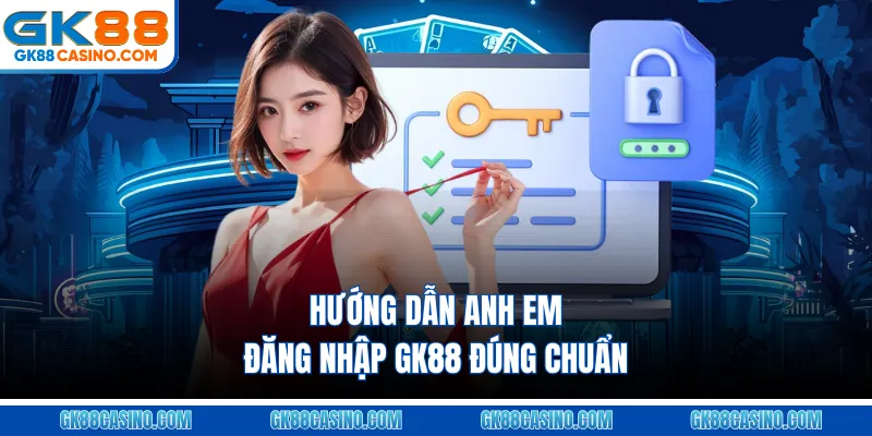 Hướng dẫn anh em đăng nhập GK88 đúng chuẩn