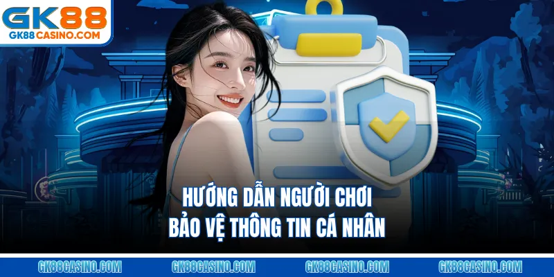 Hướng dẫn người chơi bảo vệ thông tin cá nhân