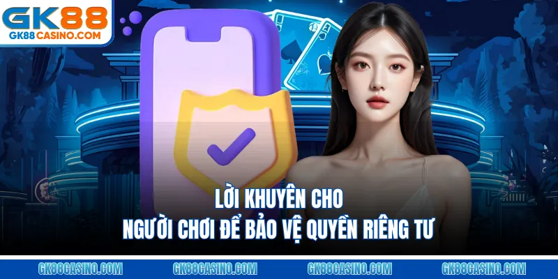 Lời khuyên cho người chơi để bảo vệ quyền riêng tư