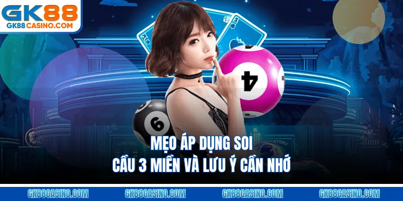 Mẹo áp dụng soi cầu 3 miền và lưu ý cần nhớ