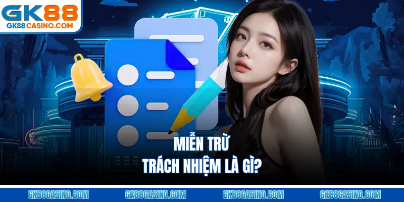 Miễn trừ trách nhiệm là gì?
