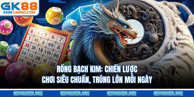 Rồng Bạch Kim: Chiến Lược Chơi Siêu Chuẩn, Trúng Lớn